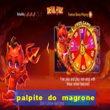 palpite do magrone para hoje